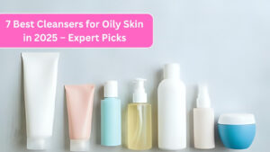 Best Cleansers for Oily Skin