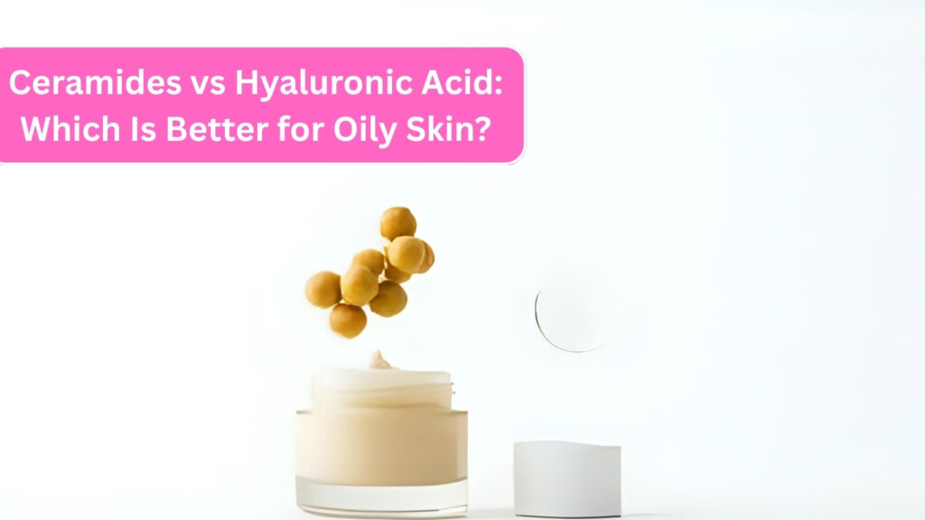 Ceramides vs Hyaluronic Acid