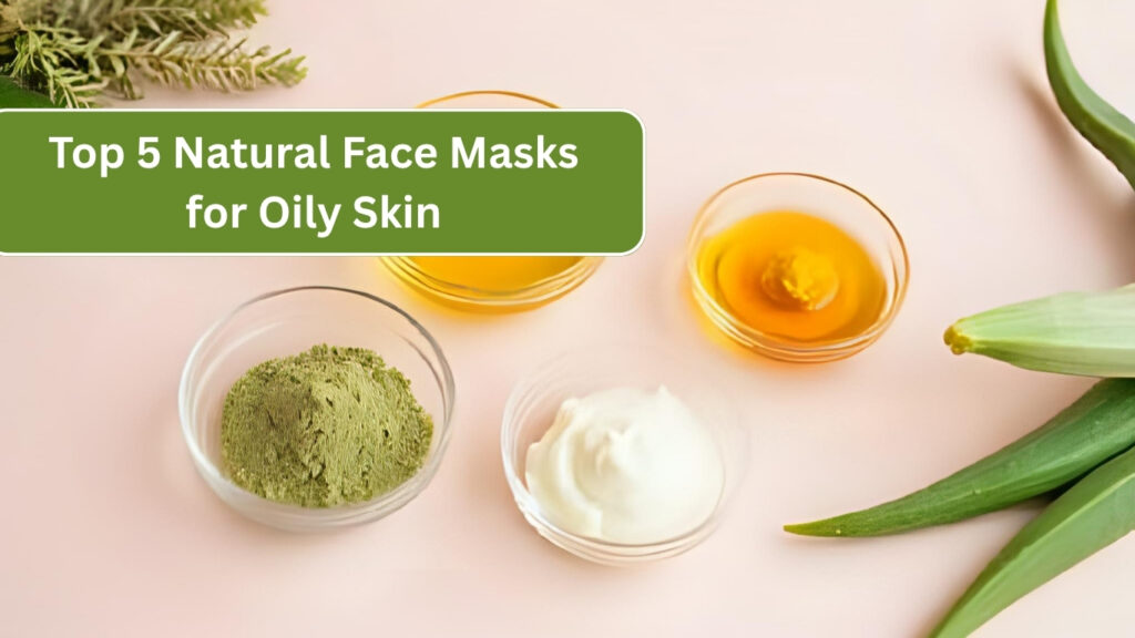 Natural Face Masks for Oily Skin