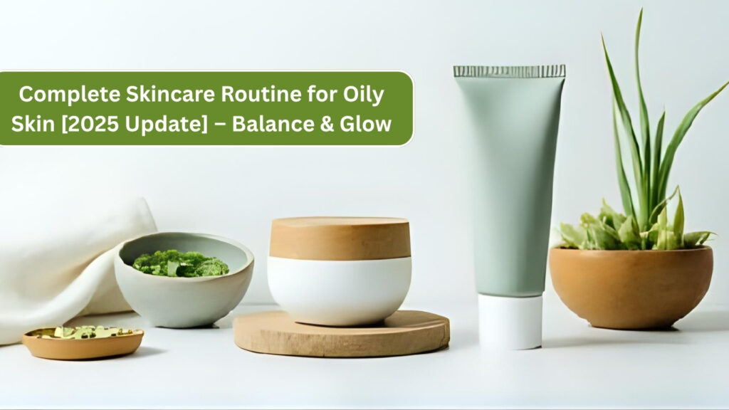 Skincare Routine for Oily Skin